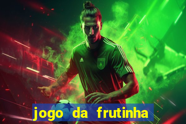 jogo da frutinha de ganhar dinheiro